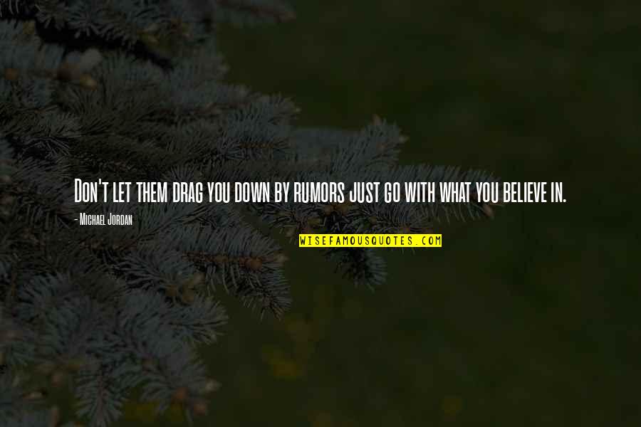 Drag You Down Quotes By Michael Jordan: Don't let them drag you down by rumors