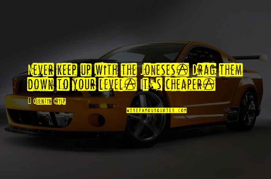 Drag You Down Quotes By Quentin Crisp: Never keep up with the Joneses. Drag them