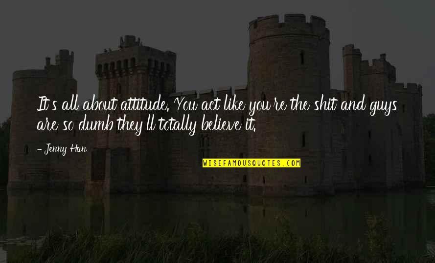 Dragan Bender Quotes By Jenny Han: It's all about attitude. You act like you're Dragan Bender Quotes By Jenny Han: It's all about attitude. You act like you're
