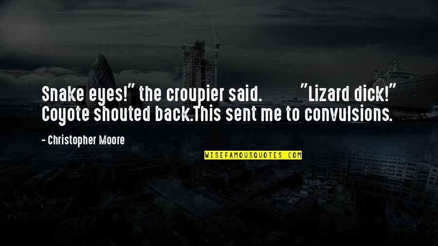 Dragan Pager Quotes By Christopher Moore: Snake eyes!" the croupier said. "Lizard dick!" Coyote Dragan Pager Quotes By Christopher Moore: Snake eyes!" the croupier said. "Lizard dick!" Coyote
