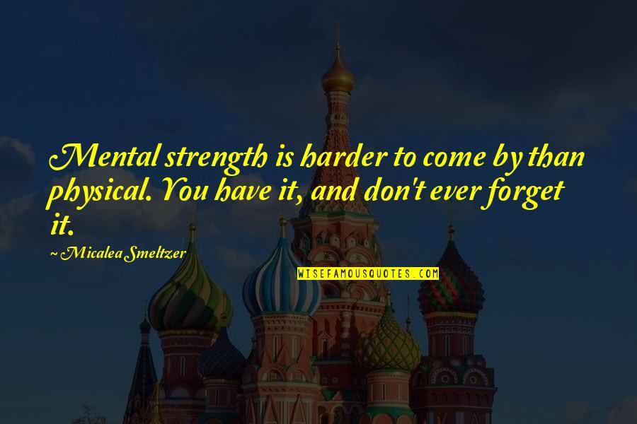 Dragan Pager Quotes By Micalea Smeltzer: Mental strength is harder to come by than Dragan Pager Quotes By Micalea Smeltzer: Mental strength is harder to come by than