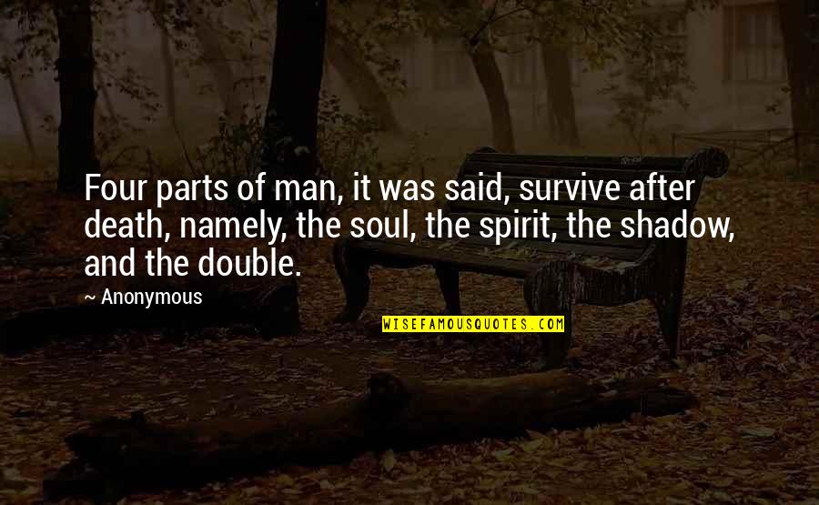 Dragana Mirkovic Hitovi Quotes By Anonymous: Four parts of man, it was said, survive Dragana Mirkovic Hitovi Quotes By Anonymous: Four parts of man, it was said, survive