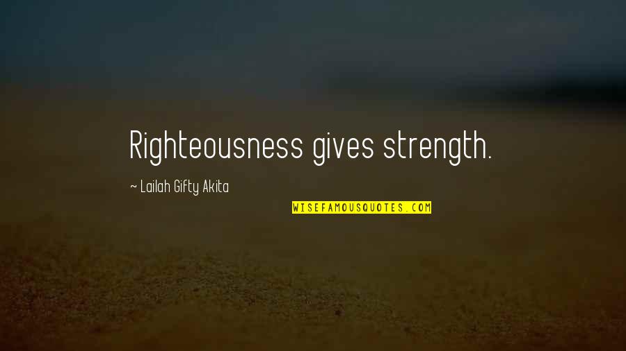 Draganescu Biserica Quotes By Lailah Gifty Akita: Righteousness gives strength.