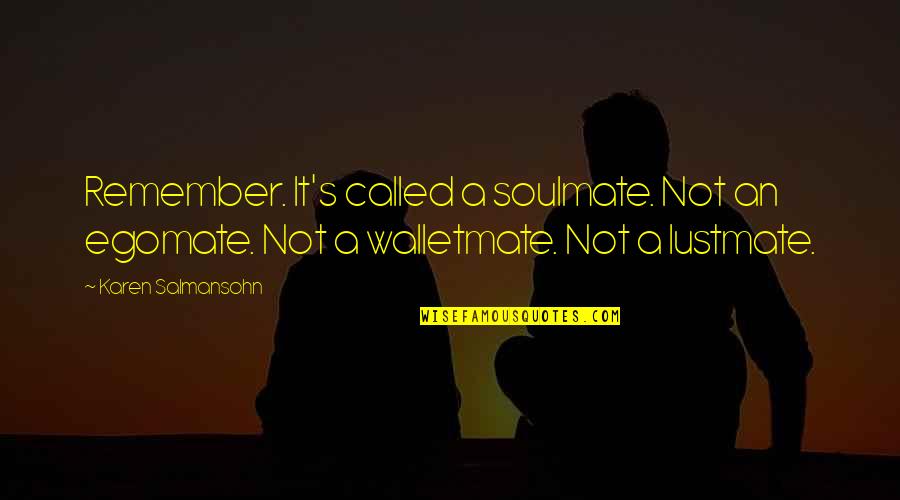 Draganova Torta Quotes By Karen Salmansohn: Remember. It's called a soulmate. Not an egomate.