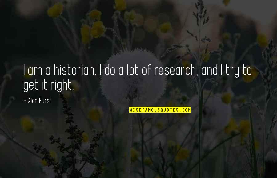 Dragashi Quotes By Alan Furst: I am a historian. I do a lot