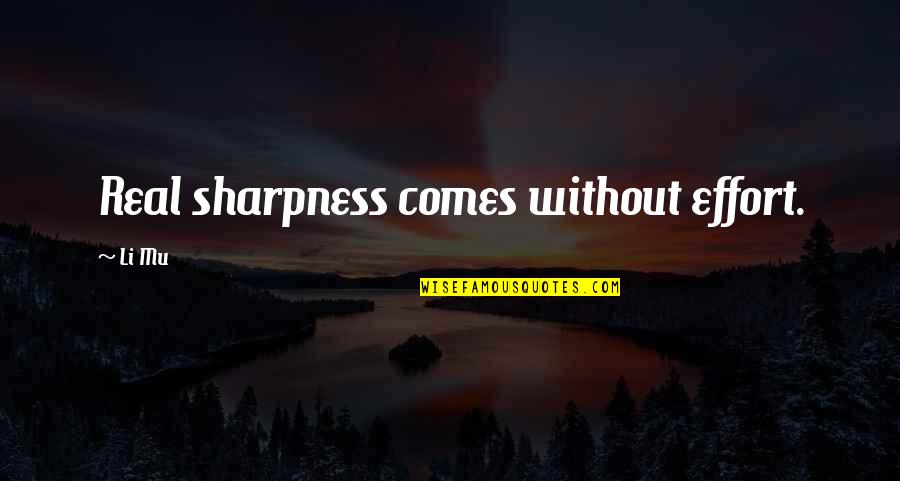Drager Tubes Quotes By Li Mu: Real sharpness comes without effort.