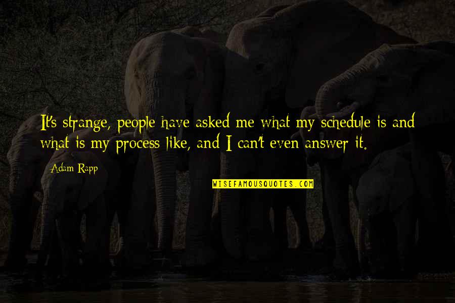 Drages Choosing Quotes By Adam Rapp: It's strange, people have asked me what my