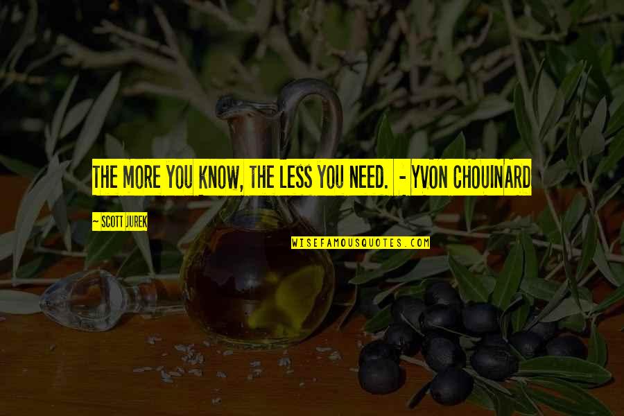 Drages Choosing Quotes By Scott Jurek: The more you know, the less you need.