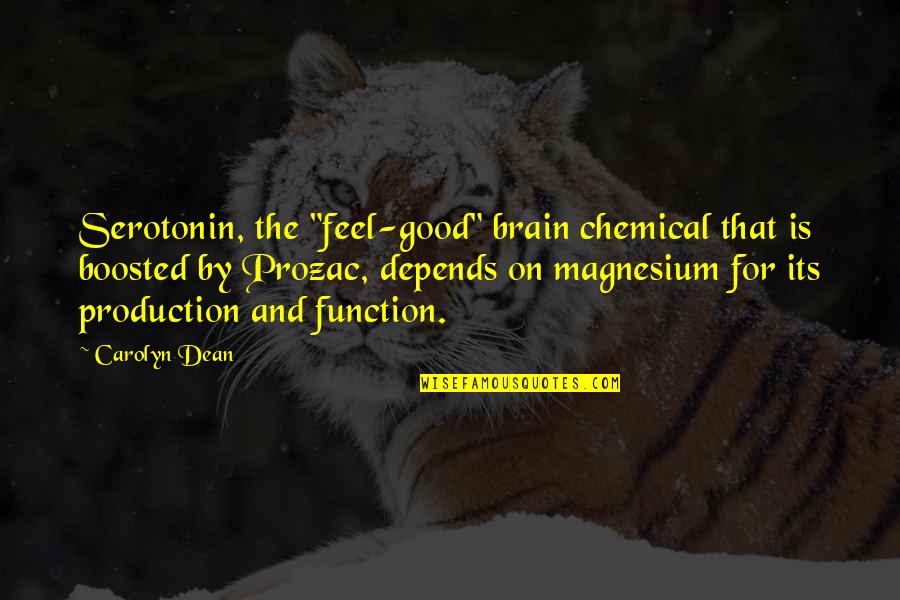 Draget De France Quotes By Carolyn Dean: Serotonin, the "feel-good" brain chemical that is boosted