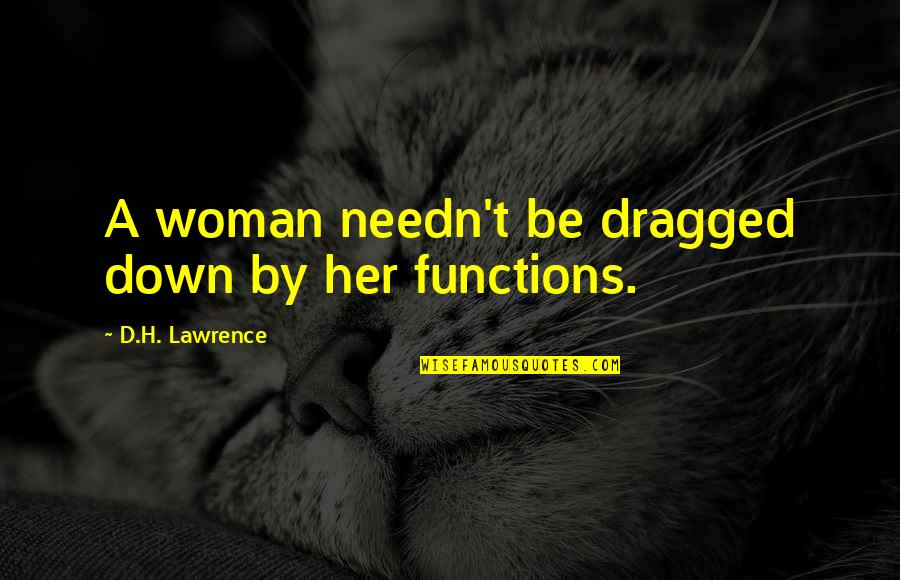 Dragged Down Quotes By D.H. Lawrence: A woman needn't be dragged down by her
