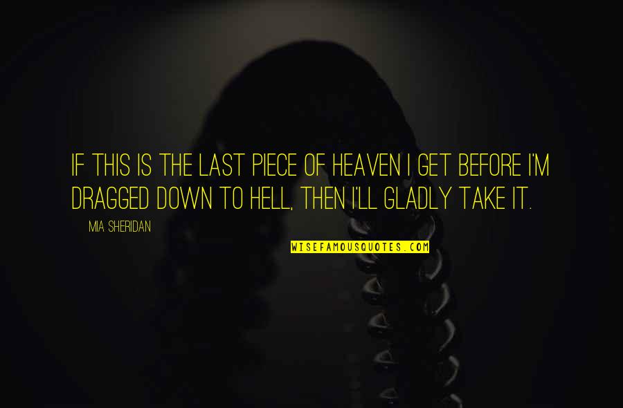 Dragged Down Quotes By Mia Sheridan: If this is the last piece of heaven
