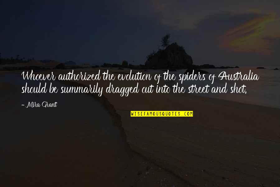 Dragged Out Quotes By Mira Grant: Whoever authorized the evolution of the spiders of Dragged Out Quotes By Mira Grant: Whoever authorized the evolution of the spiders of