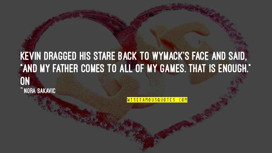 Dragged Out Quotes By Nora Sakavic: Kevin dragged his stare back to Wymack's face Dragged Out Quotes By Nora Sakavic: Kevin dragged his stare back to Wymack's face