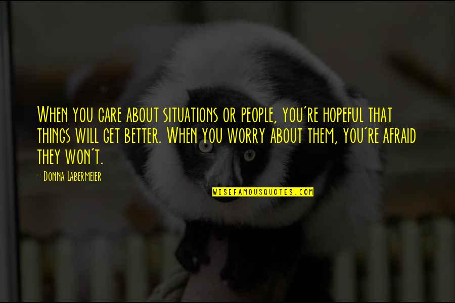 Dragged Under Quotes By Donna Labermeier: When you care about situations or people, you're Dragged Under Quotes By Donna Labermeier: When you care about situations or people, you're