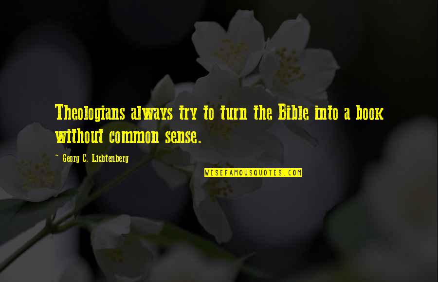 Dragged Under Quotes By Georg C. Lichtenberg: Theologians always try to turn the Bible into Dragged Under Quotes By Georg C. Lichtenberg: Theologians always try to turn the Bible into