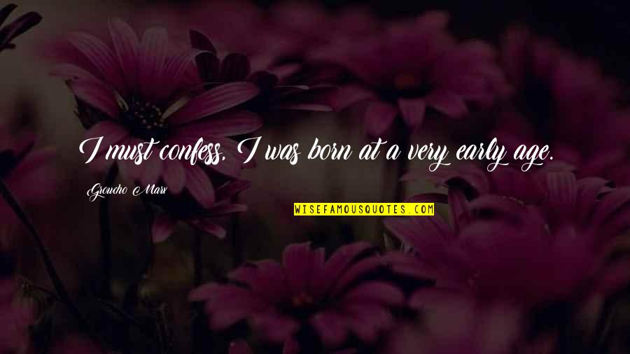 Dragged Under Quotes By Groucho Marx: I must confess, I was born at a Dragged Under Quotes By Groucho Marx: I must confess, I was born at a