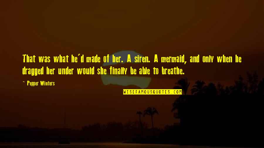 Dragged Under Quotes By Pepper Winters: That was what he'd made of her. A Dragged Under Quotes By Pepper Winters: That was what he'd made of her. A