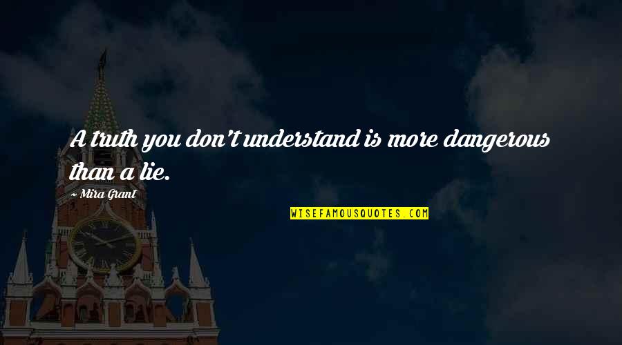 Dragged Vs Drug Quotes By Mira Grant: A truth you don't understand is more dangerous