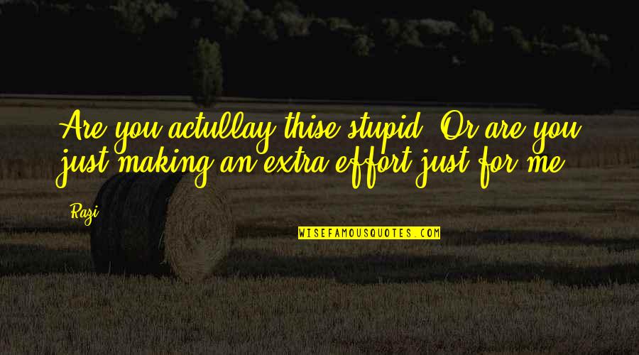 Dragged Vs Drug Quotes By Razi: Are you actullay thise stupid? Or are you