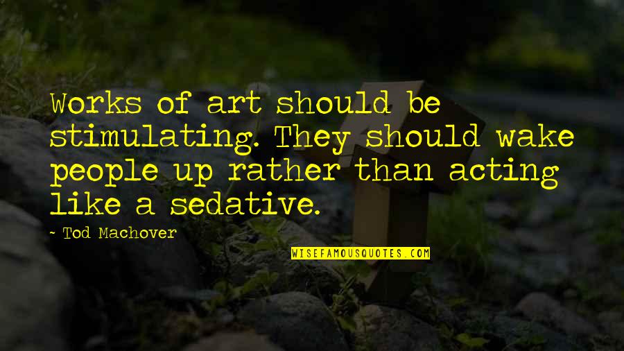 Dragged Vs Drug Quotes By Tod Machover: Works of art should be stimulating. They should Dragged Vs Drug Quotes By Tod Machover: Works of art should be stimulating. They should