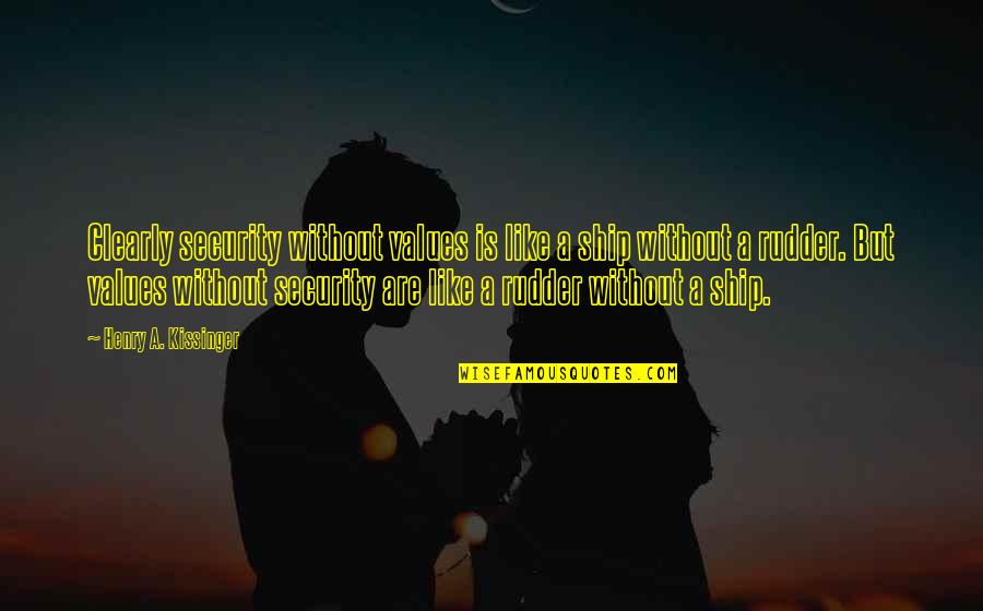 Draggers Auto Quotes By Henry A. Kissinger: Clearly security without values is like a ship Draggers Auto Quotes By Henry A. Kissinger: Clearly security without values is like a ship