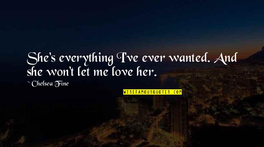 Draggers Quotes By Chelsea Fine: She's everything I've ever wanted. And she won't