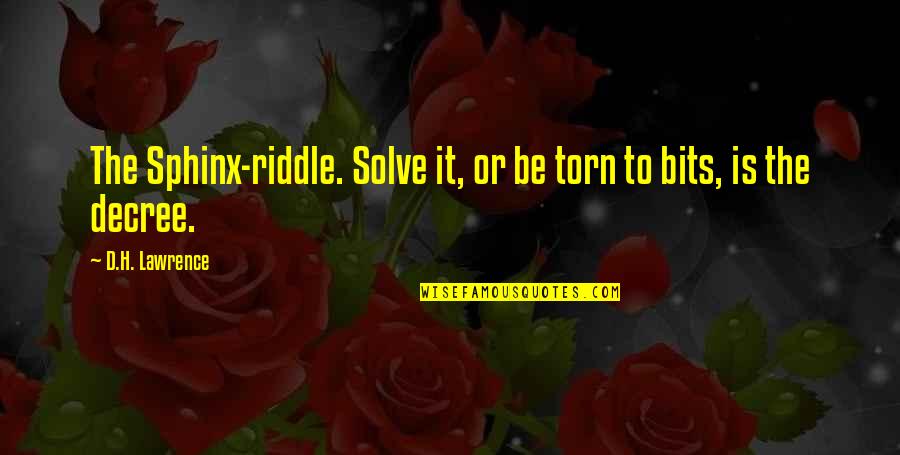 Draggin Quotes By D.H. Lawrence: The Sphinx-riddle. Solve it, or be torn to