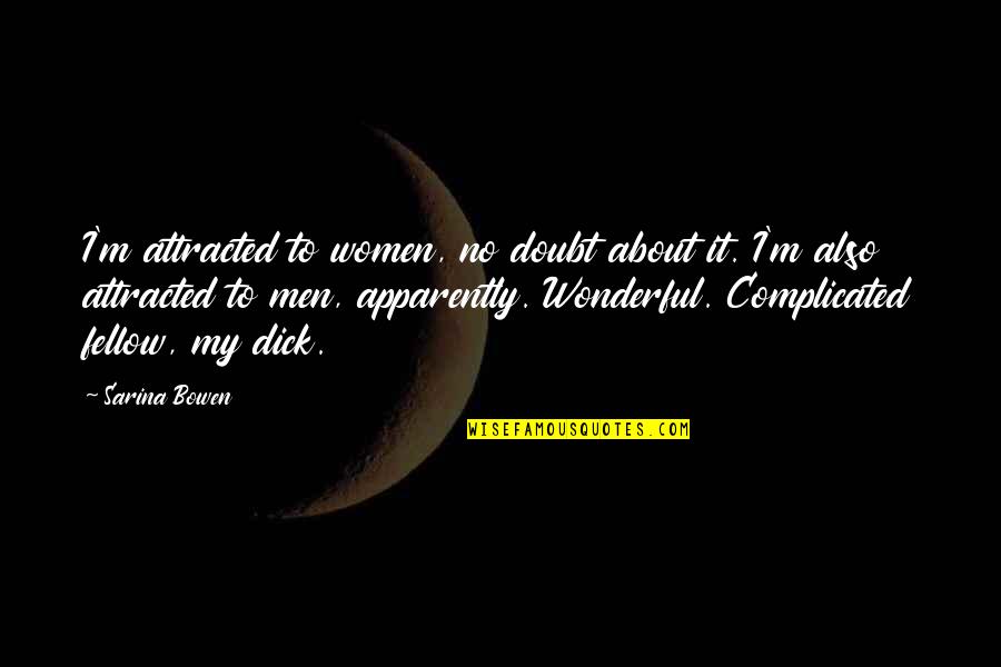 Dragging Me Down Quotes By Sarina Bowen: I'm attracted to women, no doubt about it.