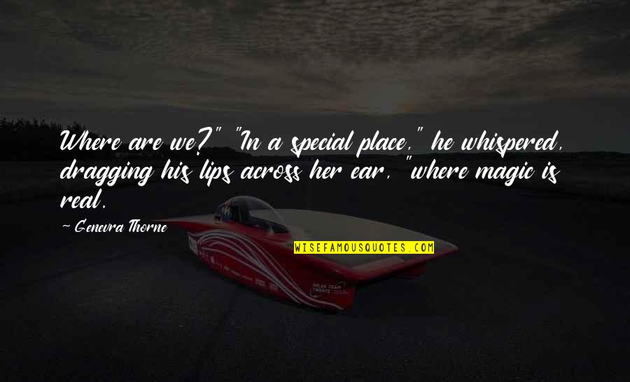 Dragging Quotes By Genevra Thorne: Where are we?" "In a special place," he