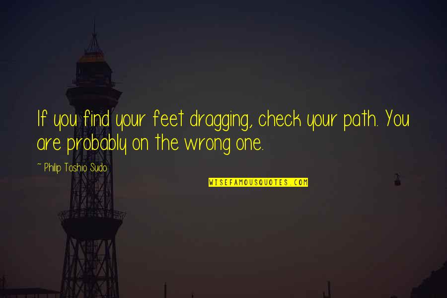 Dragging Quotes By Philip Toshio Sudo: If you find your feet dragging, check your