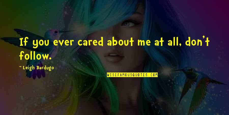 Dragging The Past Quotes By Leigh Bardugo: If you ever cared about me at all, Dragging The Past Quotes By Leigh Bardugo: If you ever cared about me at all,