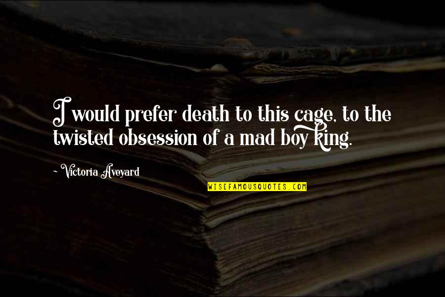 Draggled In A Sentence Quotes By Victoria Aveyard: I would prefer death to this cage, to