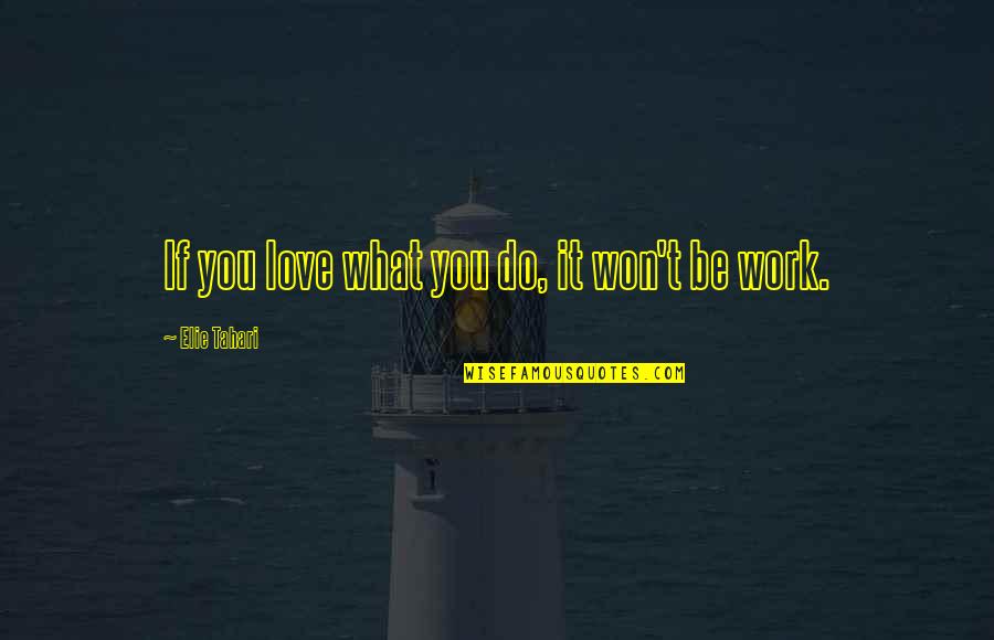 Draggletailed Quotes By Elie Tahari: If you love what you do, it won't Draggletailed Quotes By Elie Tahari: If you love what you do, it won't