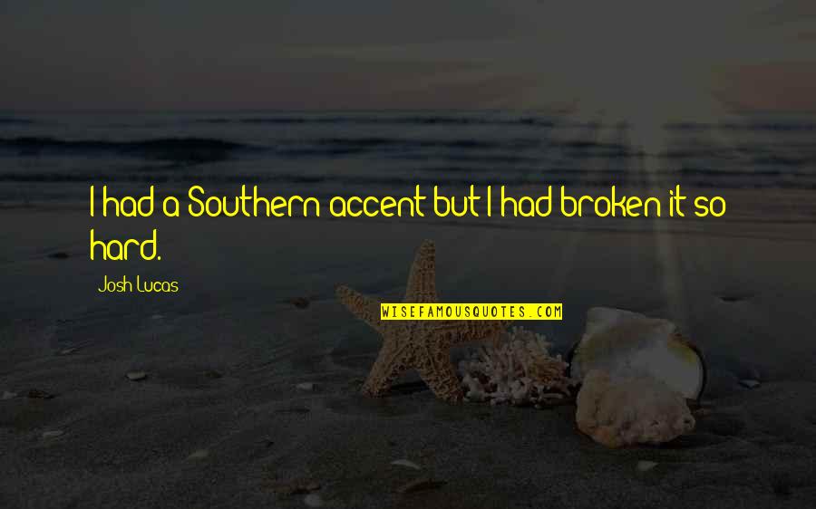 Draghetti Mirko Quotes By Josh Lucas: I had a Southern accent but I had Draghetti Mirko Quotes By Josh Lucas: I had a Southern accent but I had