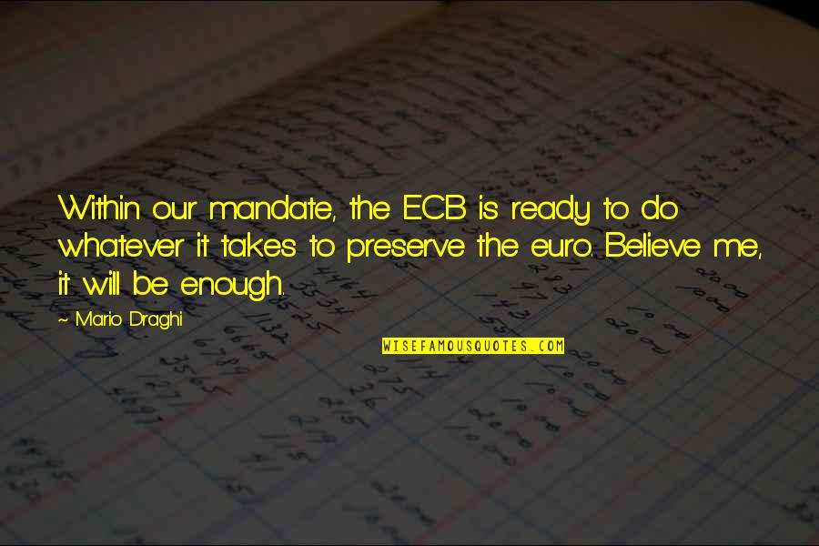 Draghi Mario Quotes By Mario Draghi: Within our mandate, the ECB is ready to