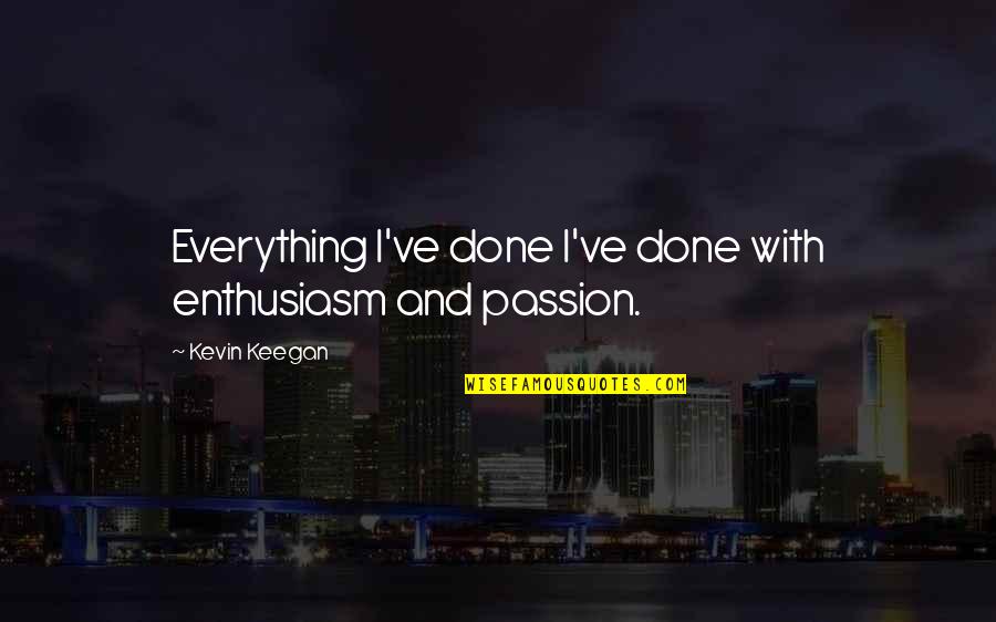 Draghi Quotes By Kevin Keegan: Everything I've done I've done with enthusiasm and Draghi Quotes By Kevin Keegan: Everything I've done I've done with enthusiasm and