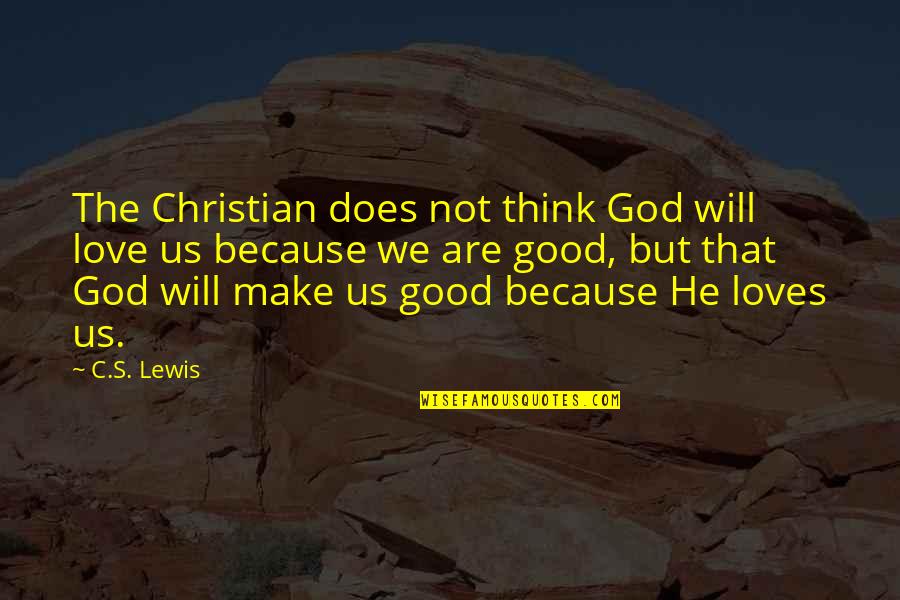 Dragic Contract Quotes By C.S. Lewis: The Christian does not think God will love