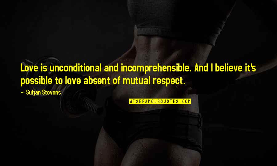 Dragica Quotes By Sufjan Stevens: Love is unconditional and incomprehensible. And I believe Dragica Quotes By Sufjan Stevens: Love is unconditional and incomprehensible. And I believe