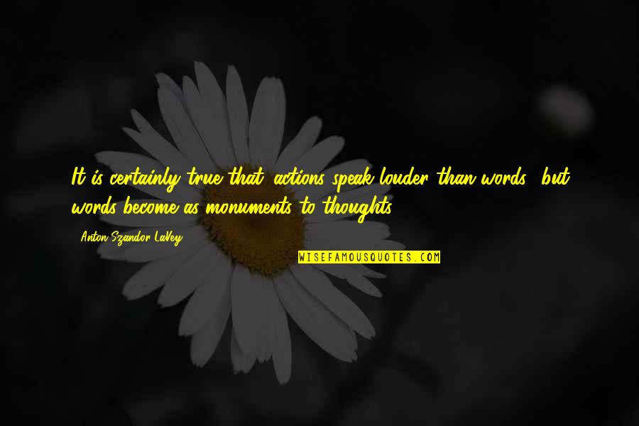 Dragica Radosavljevic Cakana Quotes By Anton Szandor LaVey: It is certainly true that 'actions speak louder Dragica Radosavljevic Cakana Quotes By Anton Szandor LaVey: It is certainly true that 'actions speak louder