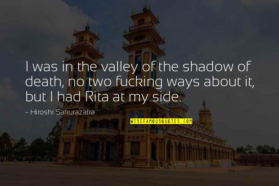 Dragila Dragons Quotes By Hiroshi Sakurazaka: I was in the valley of the shadow Dragila Dragons Quotes By Hiroshi Sakurazaka: I was in the valley of the shadow