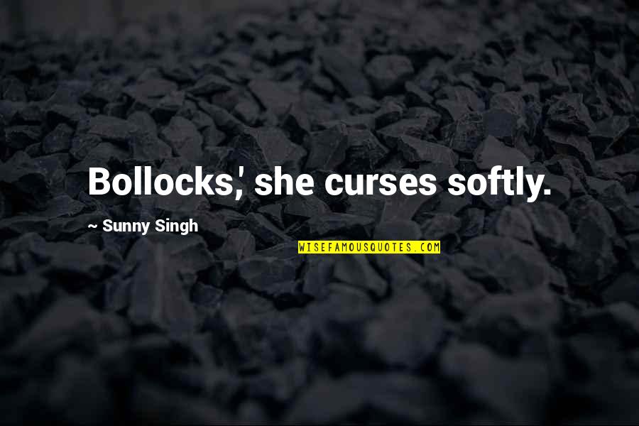 Dragline Quotes By Sunny Singh: Bollocks,' she curses softly.