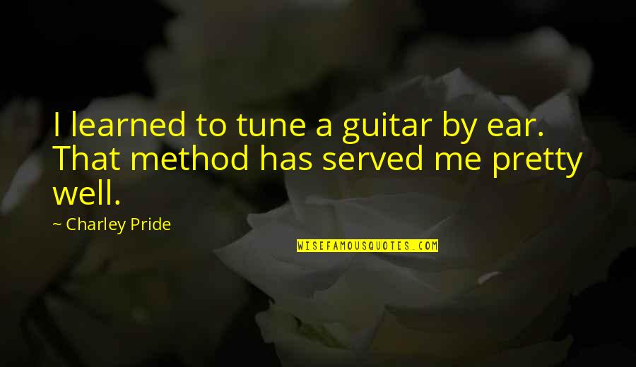 Dragocjenost Vremena Quotes By Charley Pride: I learned to tune a guitar by ear.