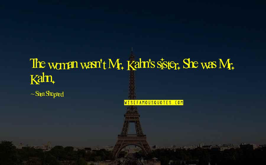 Dragojevic Dejan Quotes By Sara Shepard: The woman wasn't Mr. Kahn's sister. She was Dragojevic Dejan Quotes By Sara Shepard: The woman wasn't Mr. Kahn's sister. She was