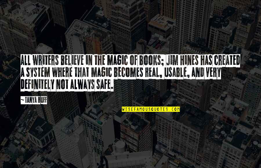 Dragojevic Oliver Quotes By Tanya Huff: All writers believe in the magic of books; Dragojevic Oliver Quotes By Tanya Huff: All writers believe in the magic of books;