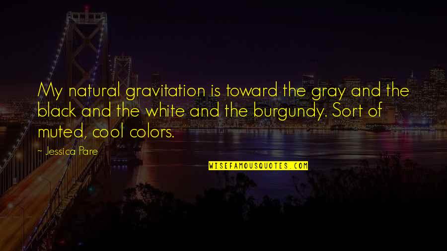 Dragojevic Pjesnik Quotes By Jessica Pare: My natural gravitation is toward the gray and Dragojevic Pjesnik Quotes By Jessica Pare: My natural gravitation is toward the gray and