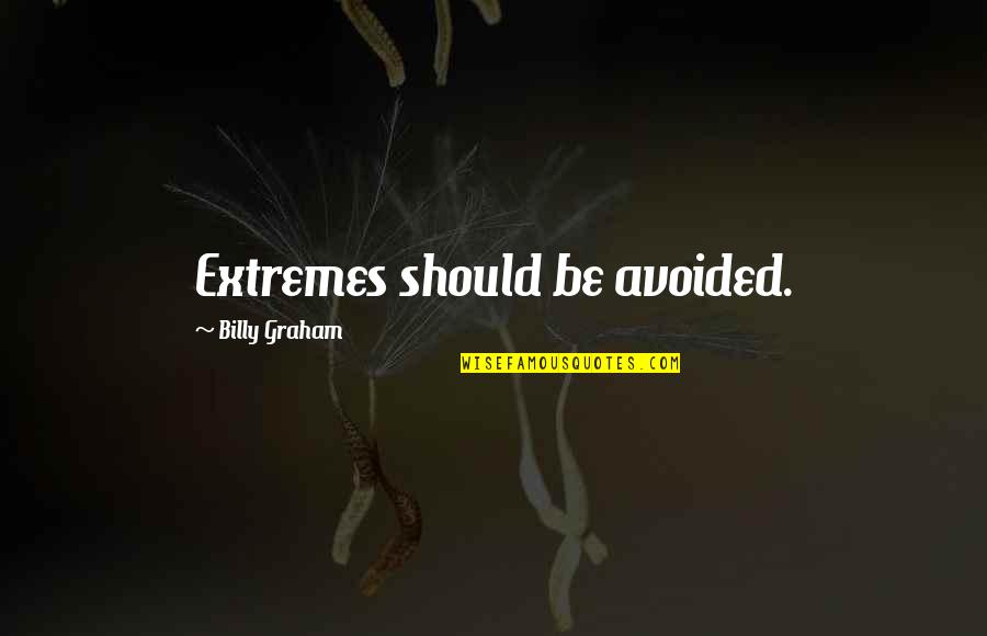 Dragoljub Micunovic Quotes By Billy Graham: Extremes should be avoided. Dragoljub Micunovic Quotes By Billy Graham: Extremes should be avoided.