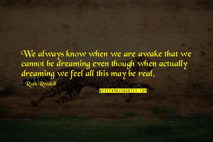 Dragoljub Petrovic Quotes By Ruth Rendell: We always know when we are awake that