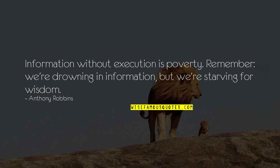 Dragoljub Quotes By Anthony Robbins: Information without execution is poverty. Remember: we're drowning Dragoljub Quotes By Anthony Robbins: Information without execution is poverty. Remember: we're drowning