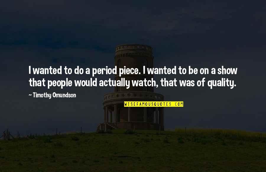 Dragoljub Quotes By Timothy Omundson: I wanted to do a period piece. I Dragoljub Quotes By Timothy Omundson: I wanted to do a period piece. I