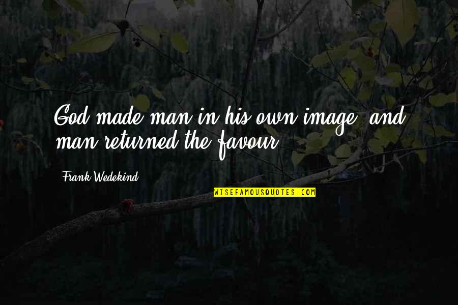 Dragoman Quotes By Frank Wedekind: God made man in his own image, and